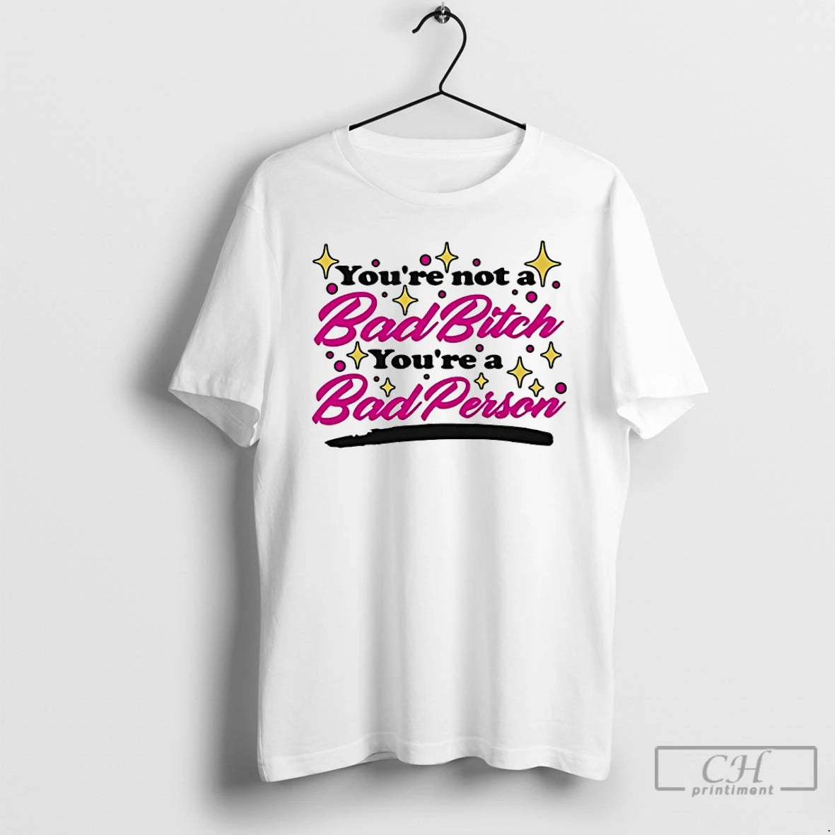 Classic Youre Not A Bad Bitch Youre A Bad Person - clothing by TeeHivey.com