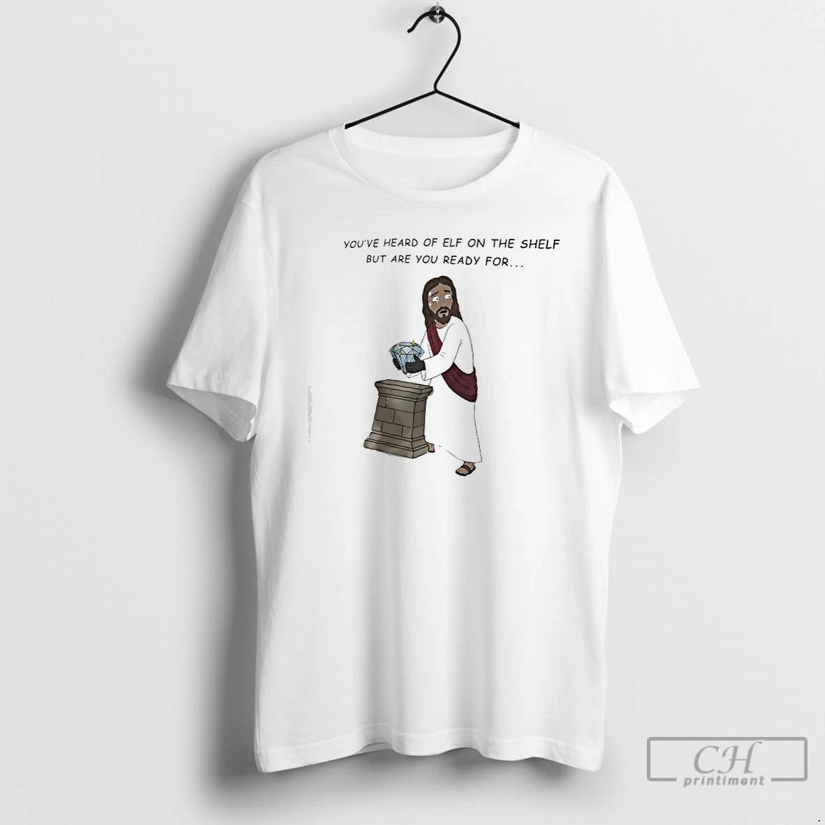 Classic Youve Heard Of Elf On The Shelf But Are You Ready For Jesus Christ - clothing by TeeHivey.com
