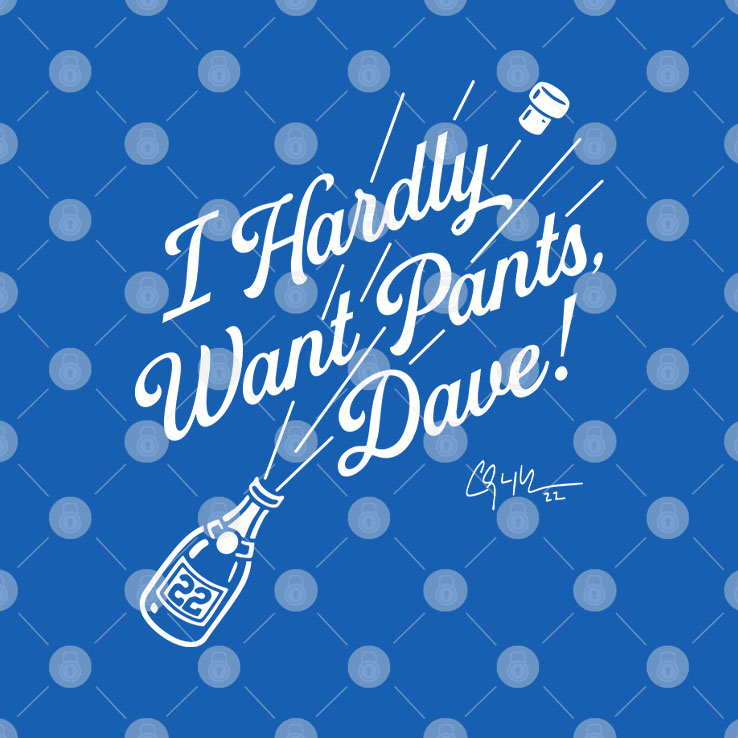 Clayton Kershaw I Hardly Want Pants Dave T Shirt