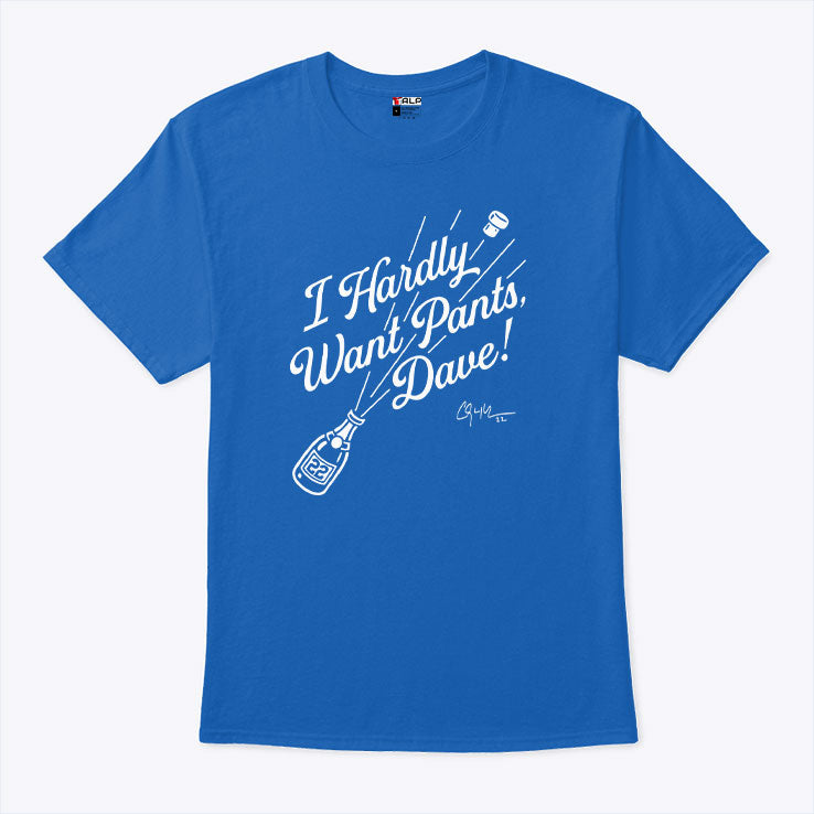 Clayton Kershaw I Hardly Want Pants Dave T Shirt