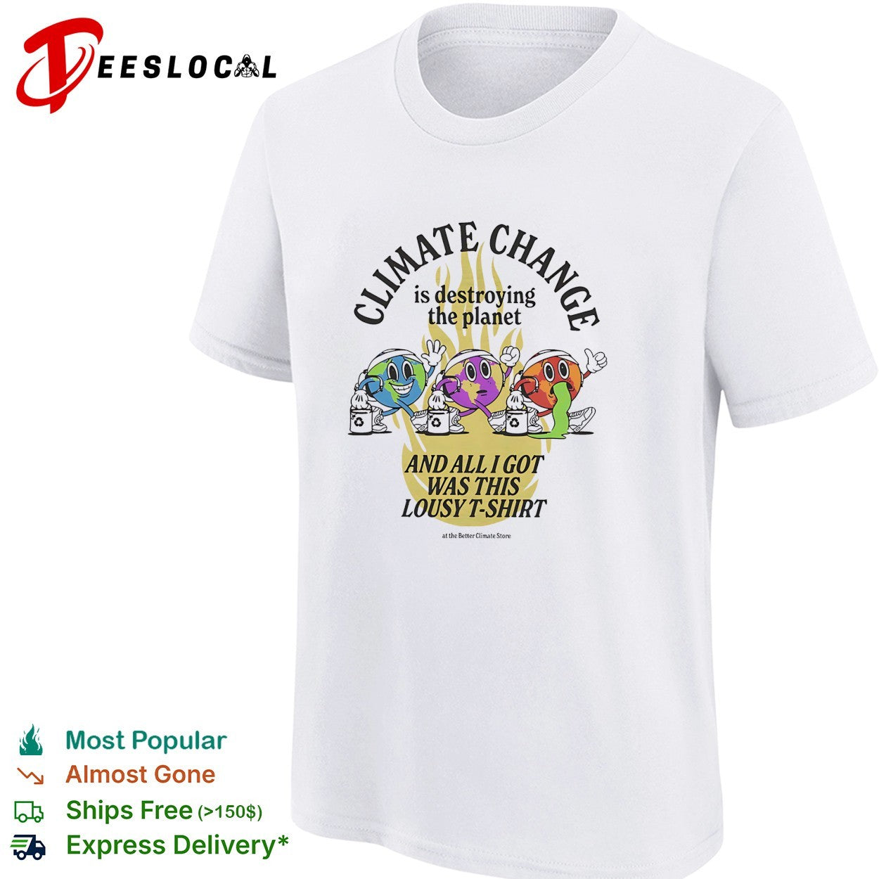 Climate change is destroying the planet and all I got was this lousy t shirt
