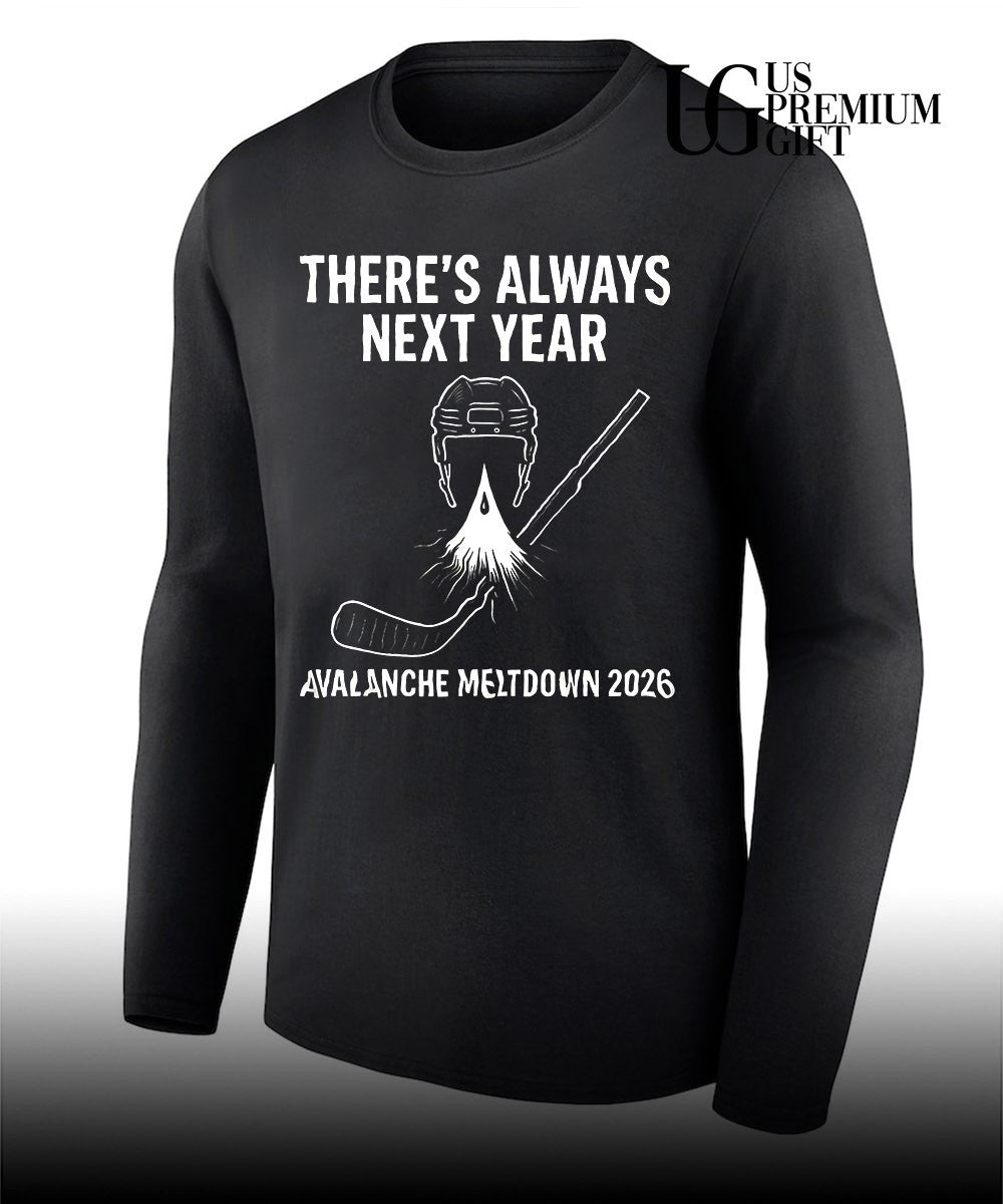 Colorado Avalanche hockey NHL there_s always next year Avalanche Meltdown 2026 shirt