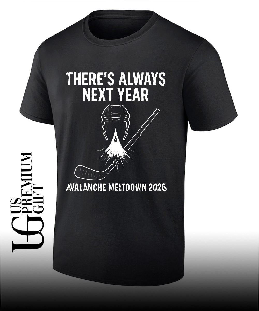 Colorado Avalanche hockey NHL there_s always next year Avalanche Meltdown 2026 shirt