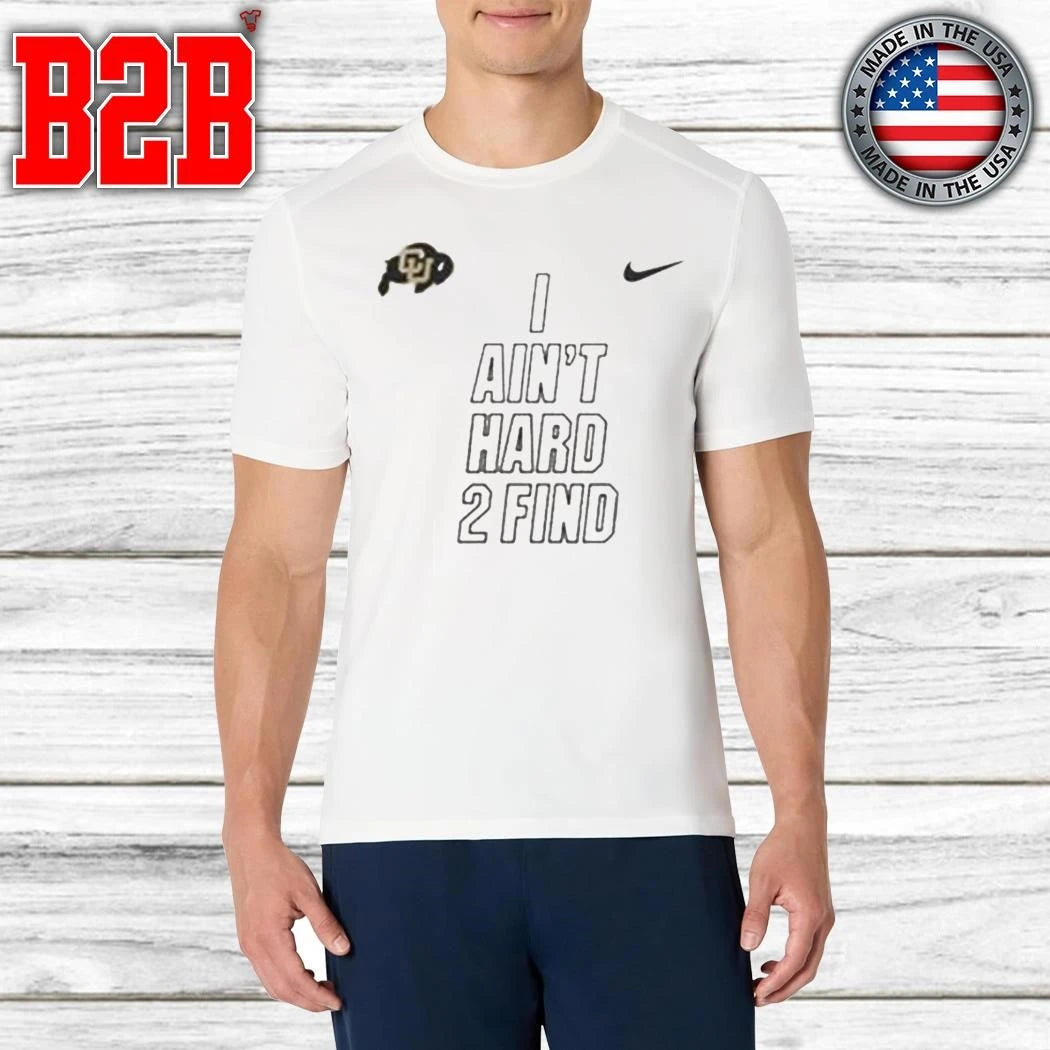 Colorado Buffaloes Coach Prime 2026 I Ain’t Hard To Find Shirt
