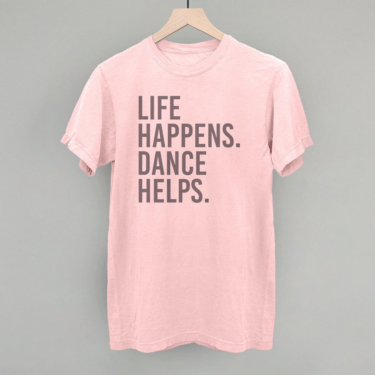 Life Happens Dance Helps - clothing by TeeHivey.com (Image 1)