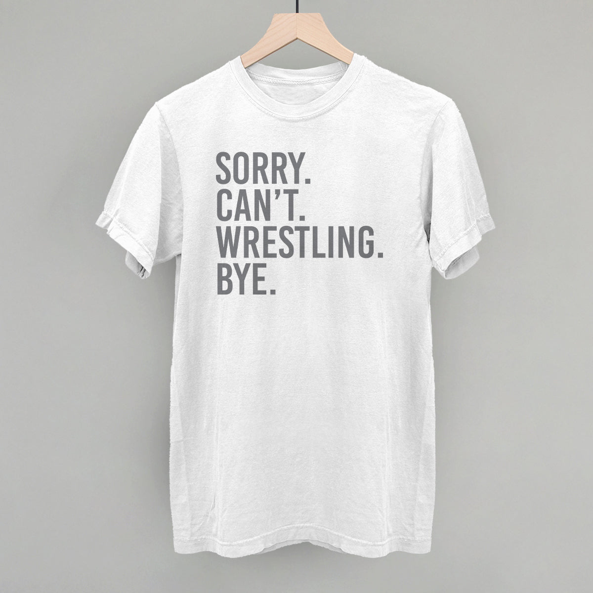 Sorry Can't Wrestling Bye - clothing by TeeHivey.com (Image 1)