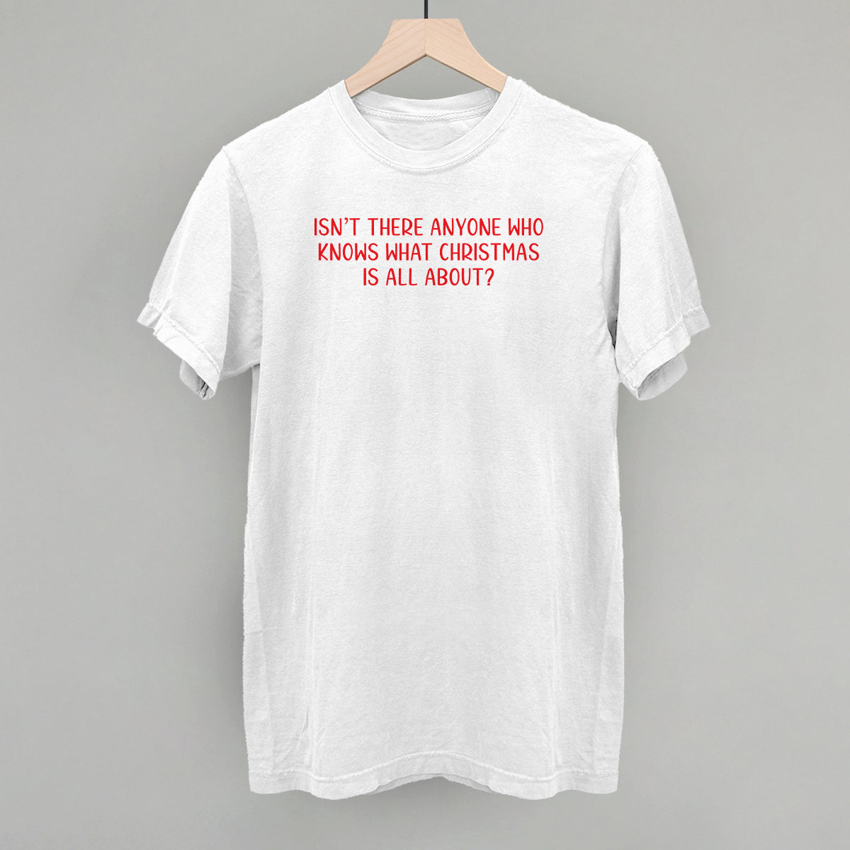 Isn't There Anyone Who Knows What Christmas Is All About? - clothing by TeeHivey.com (Image 4)