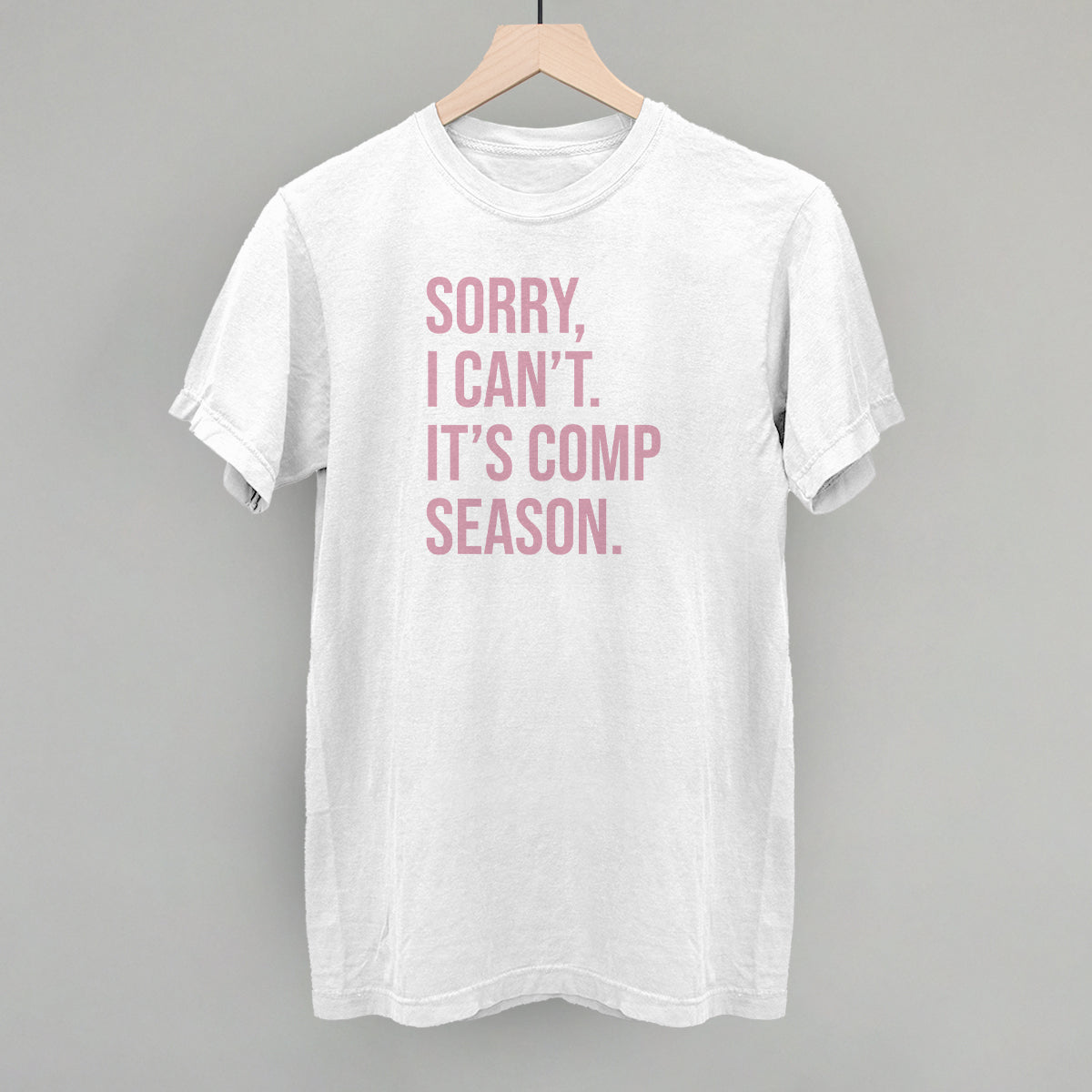 Sorry, I Can't. It's Comp Season. - clothing by TeeHivey.com (Image 1)