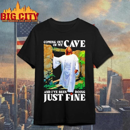 Coming Out Of My Cave And I’ve Been Doing Just Fine Shirt