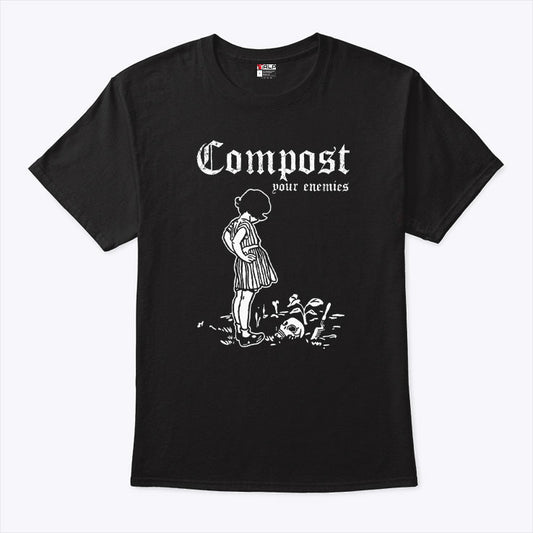 Compost Your Enemies T Shirt