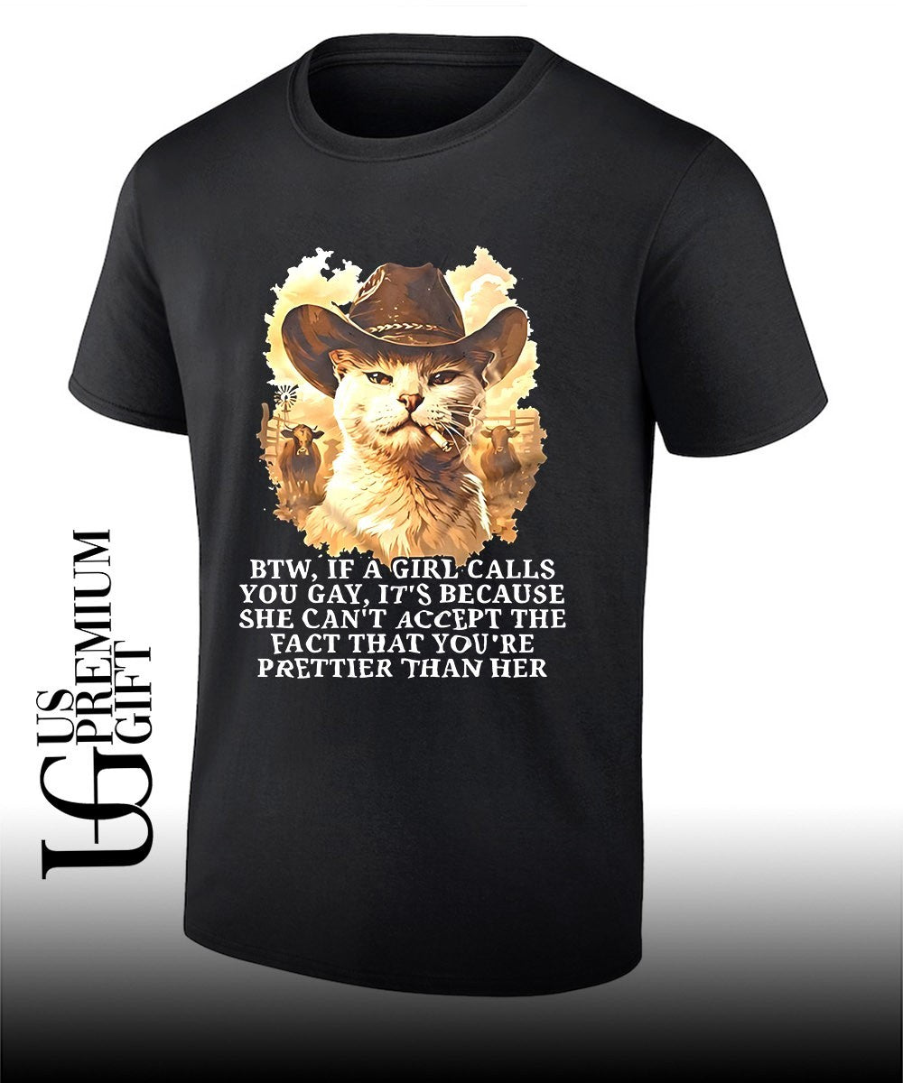Cowboy Cat BTW if a girl calls you gay its because she can’t accept the fact shirt