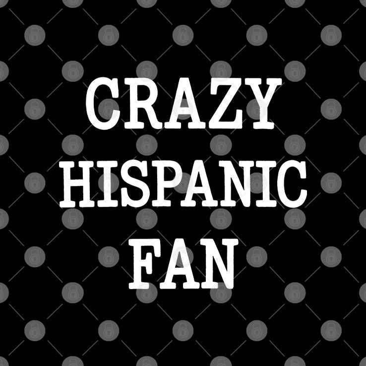 Crazy Hispanic Fan T Shirt