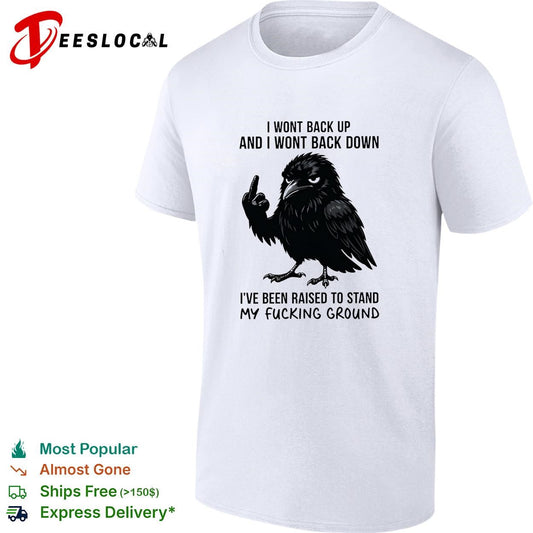 Crow I wont back up and I wont back down I’ve been raised to stand my fucking ground shirt