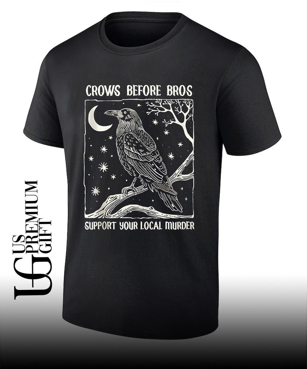 Crows Before Bros Support Your Local Murder shirt