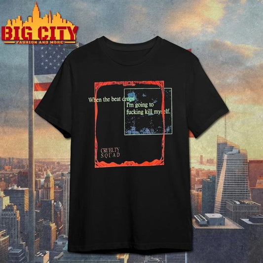 Cruelty Squad When The Beat Drops Shirt