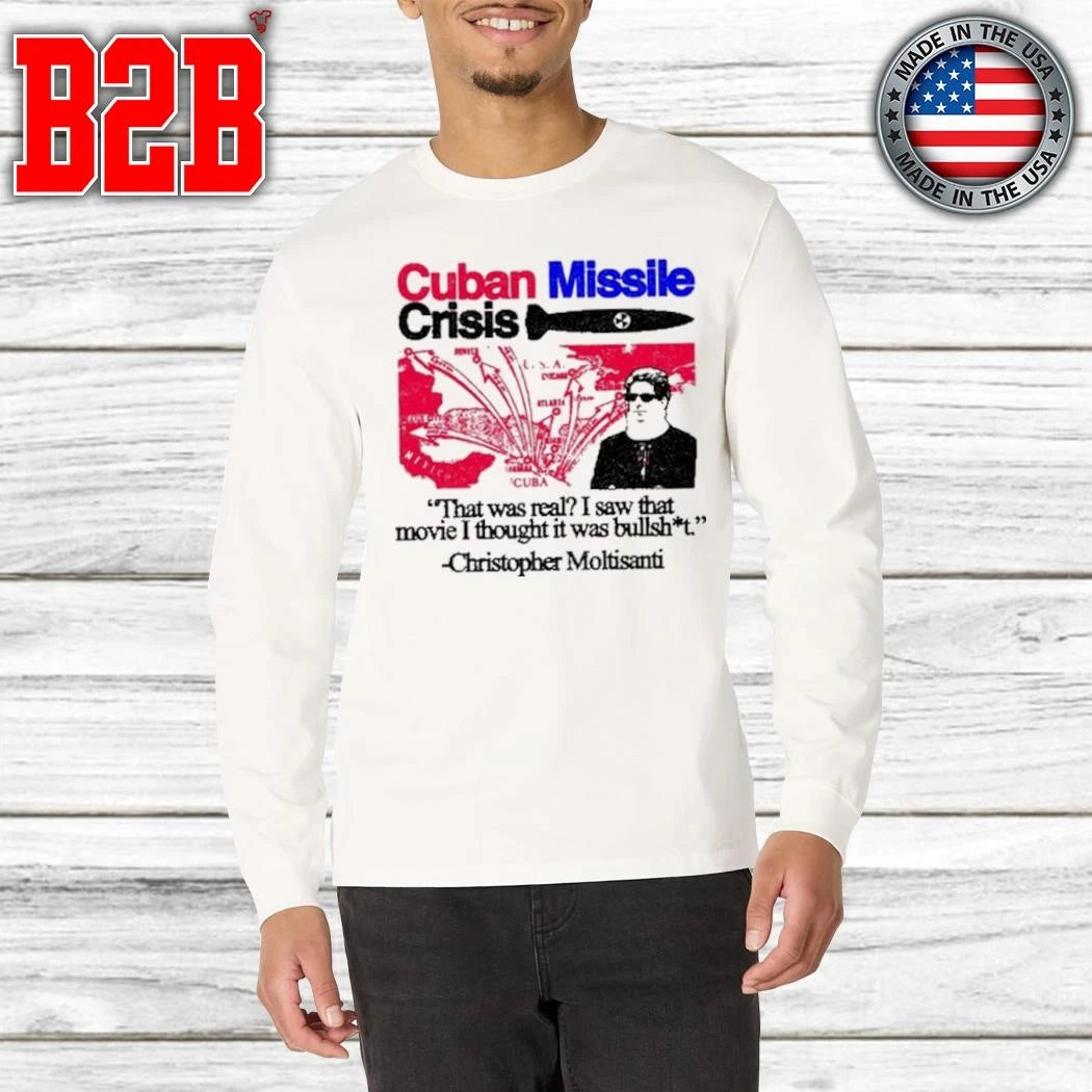Cuban Missile Crisis That Was Real I Saw That Movie I Thought It Was Bullshit Shirt