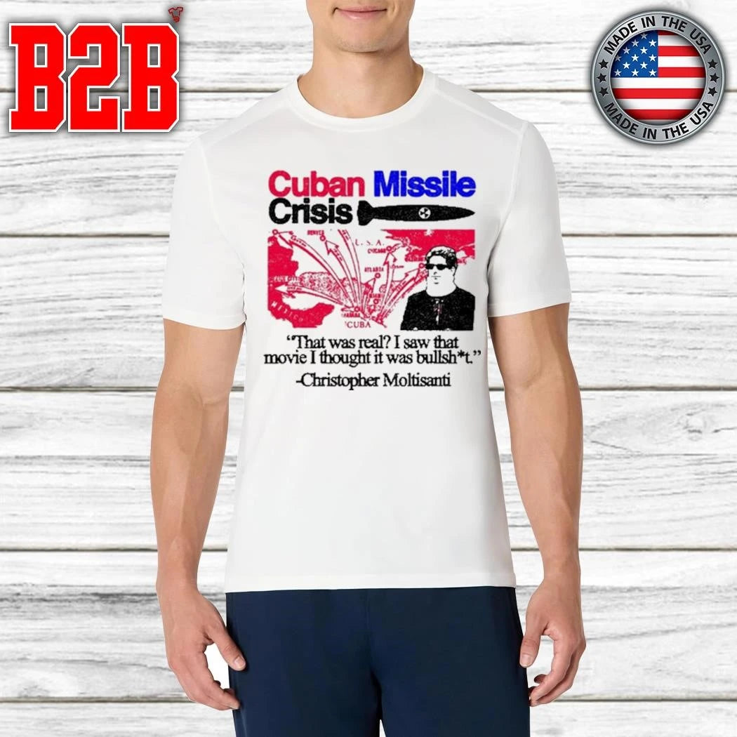Cuban Missile Crisis That Was Real I Saw That Movie I Thought It Was Bullshit Shirt