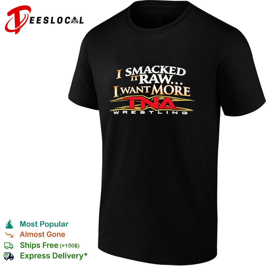 I smacked it raw I want more wrestling promotion parody logo funny shirt
