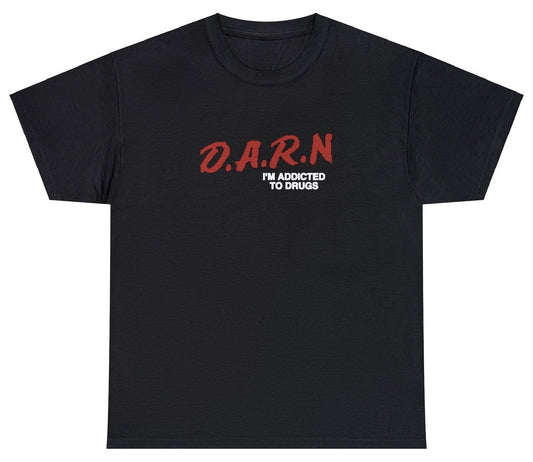 AAA D.A.R.N I'm Addicted To Drugs T-Shirt