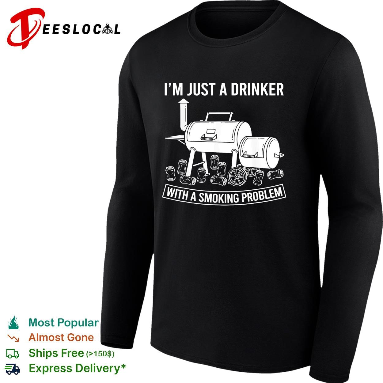 I’m just a drinker with a smoking problem BBQ smoker funny shirt