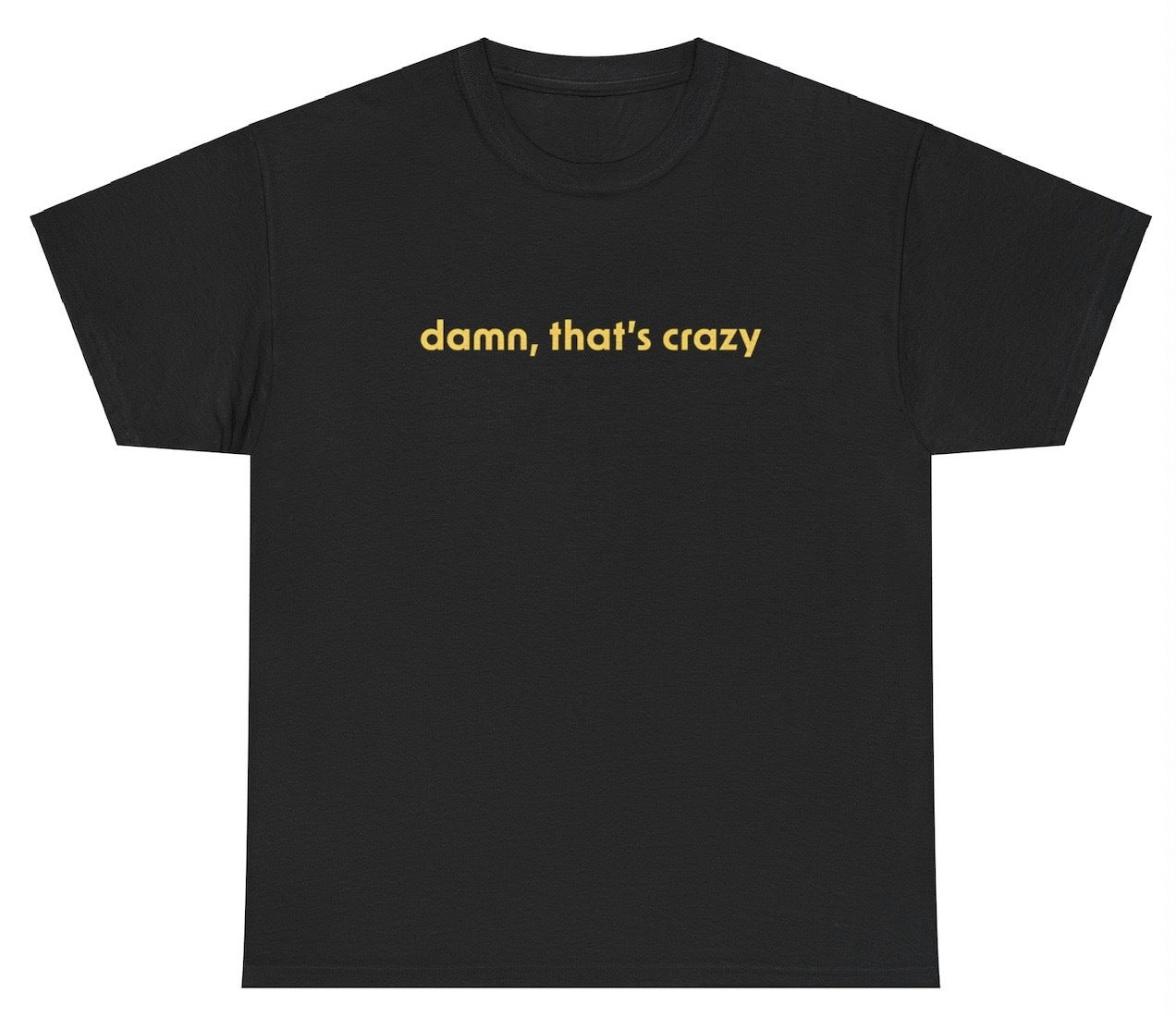 Damn, Thats Crazy Tee - clothing by TeeHivey.com