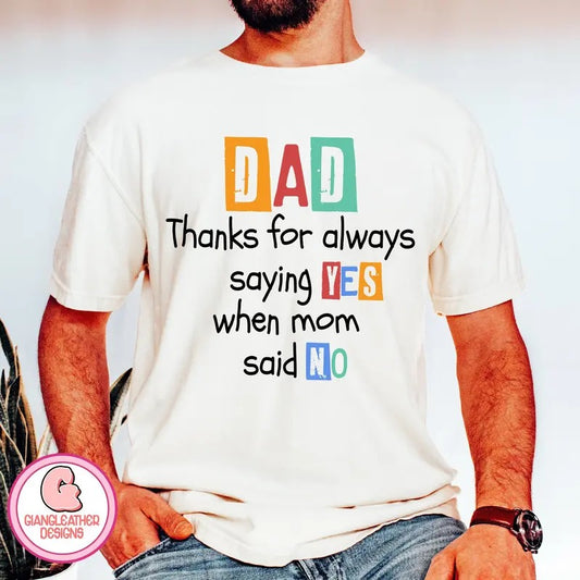 Dad ,thanks for always saying YES when mom said NO funny dads quotes ,Dad Jokes ,dad and kids shirt