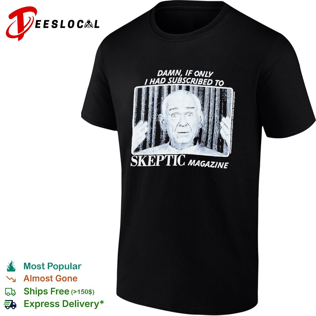 Damn if only I had subscribed to Skeptic Magazine shirt
