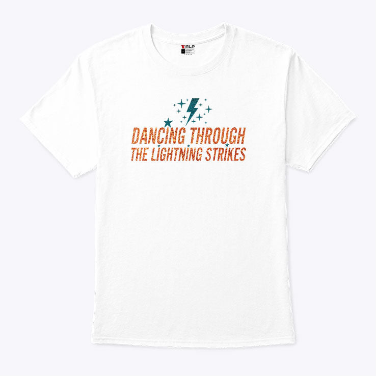 Dancing Through The Lightning Strikes T Shirt