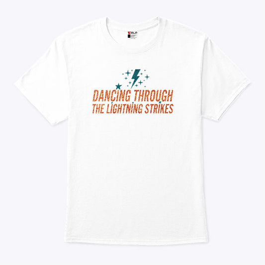 Dancing Through The Lightning Strikes T Shirt