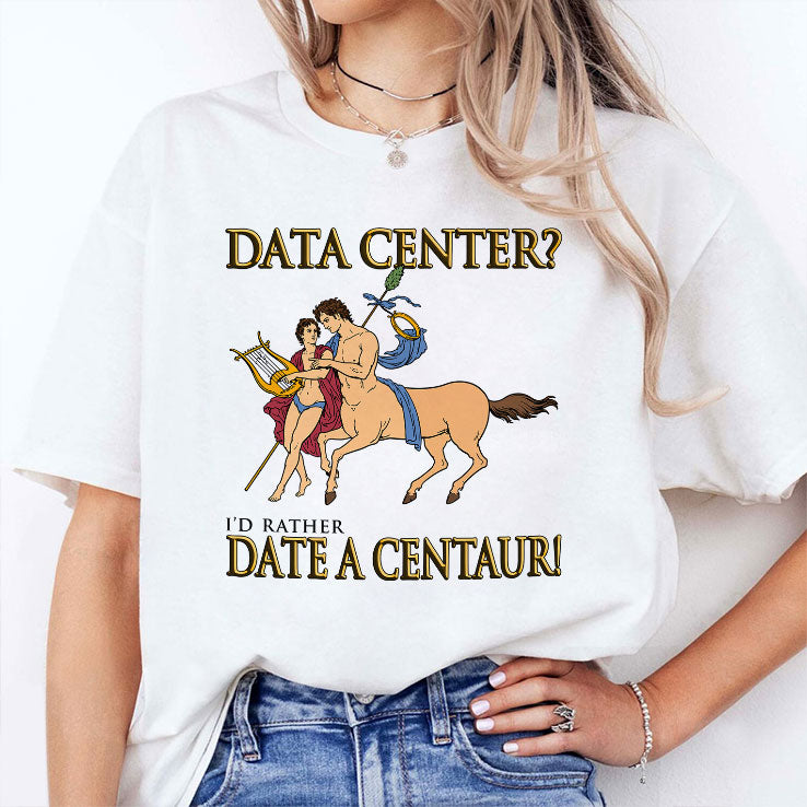Data Center I’d Rather Date A Centaur Shirt