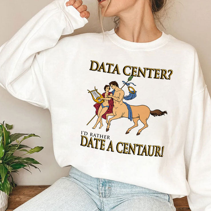 Data Center I’d Rather Date A Centaur Shirt