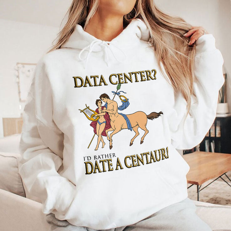 Data Center I’d Rather Date A Centaur Shirt