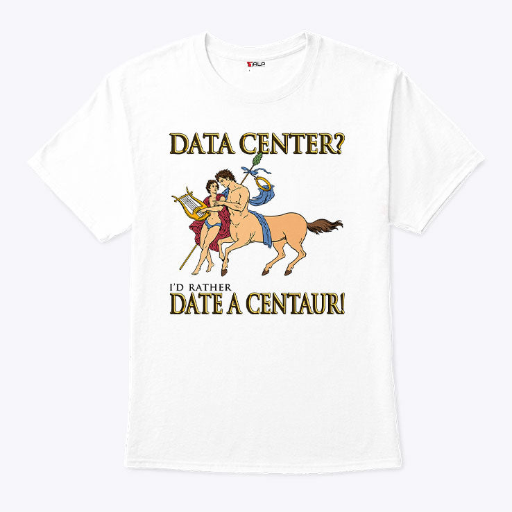 Data Center I’d Rather Date A Centaur Shirt