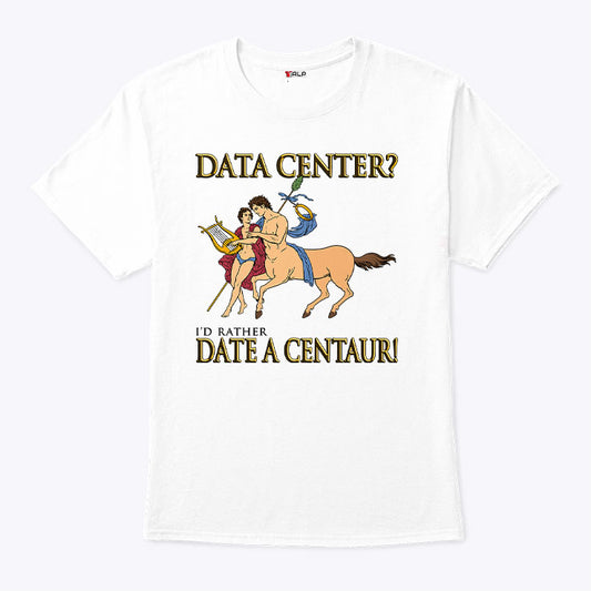 Data Center I’d Rather Date A Centaur Shirt