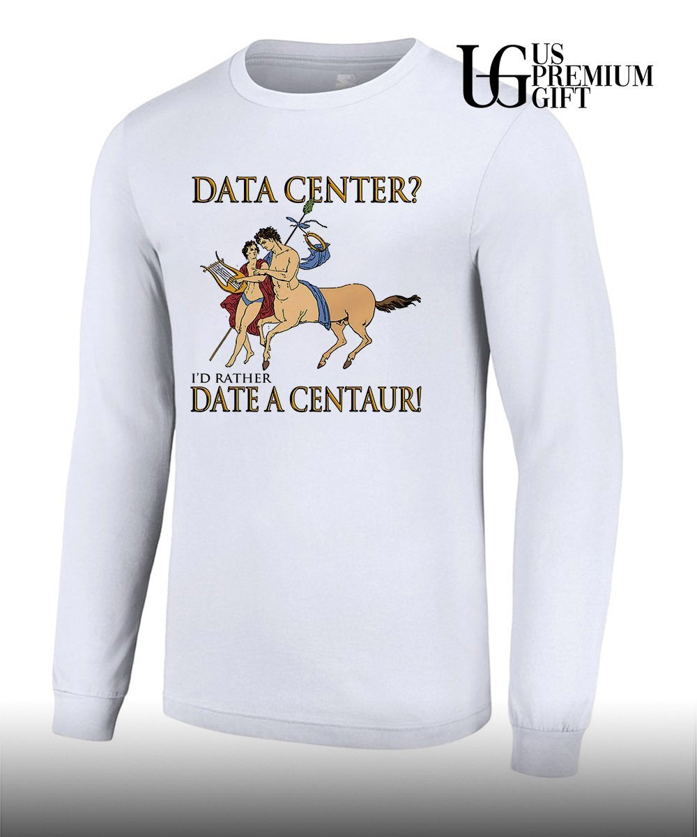 Data Center I’d Rather Date A Centaur shirt