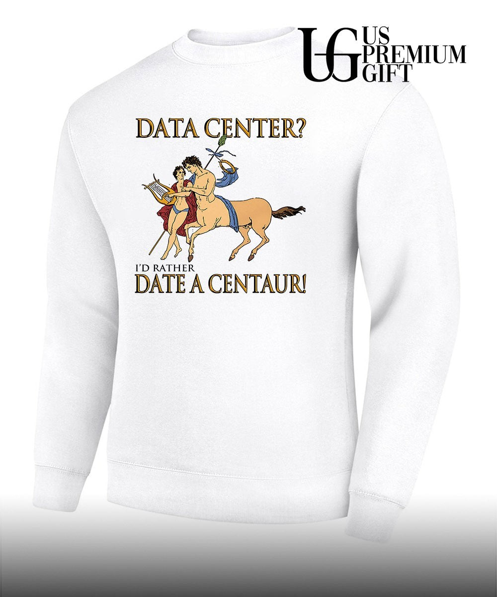 Data Center I’d Rather Date A Centaur shirt
