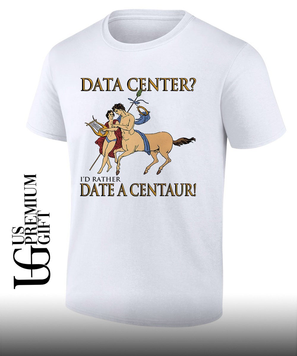 Data Center I’d Rather Date A Centaur shirt