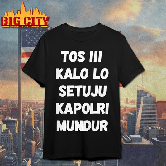 David Nurbianto Tos Iii Kalo Lo Setuju Kapolri Mundur Shirt