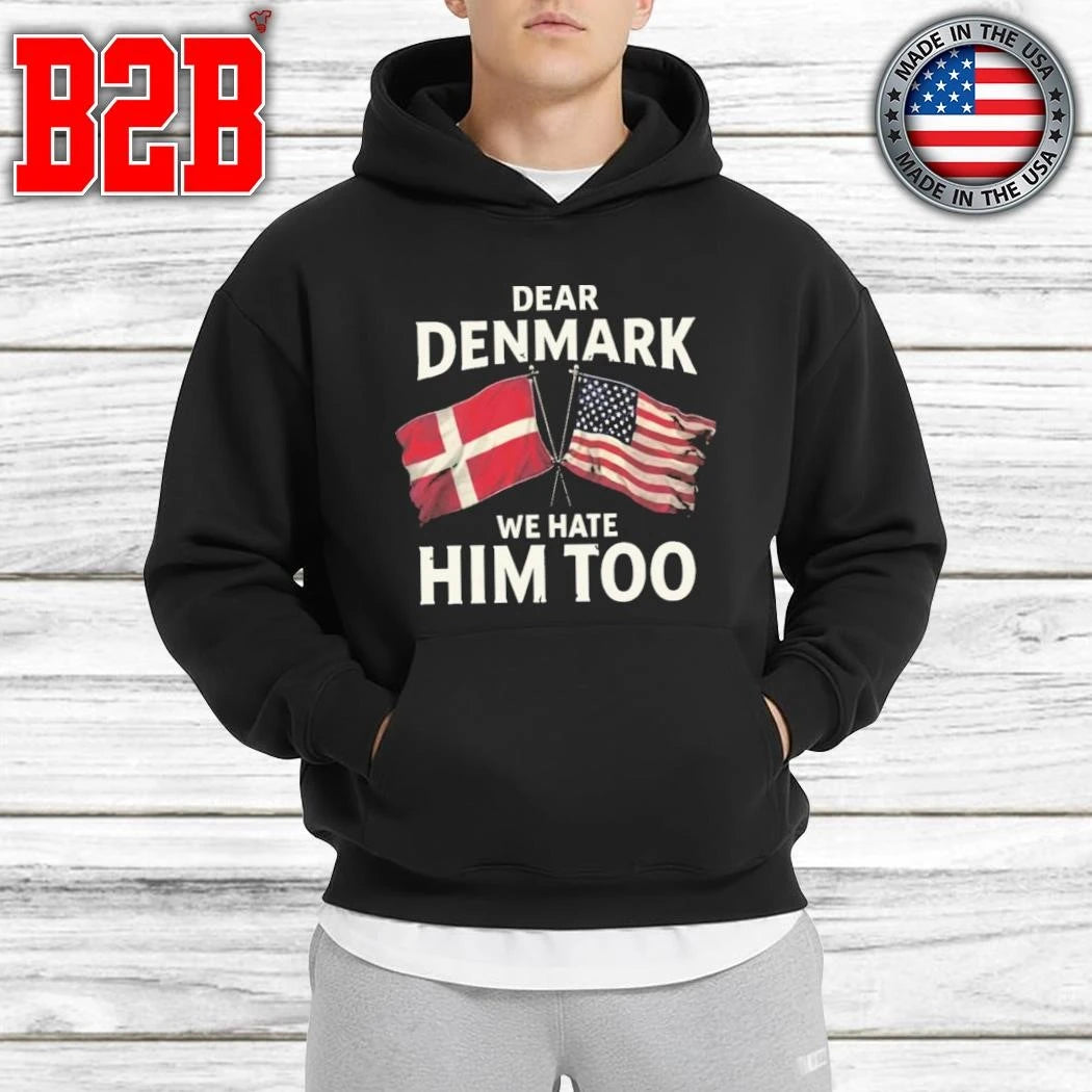 Dear Denmark We Hate Him To Shirt