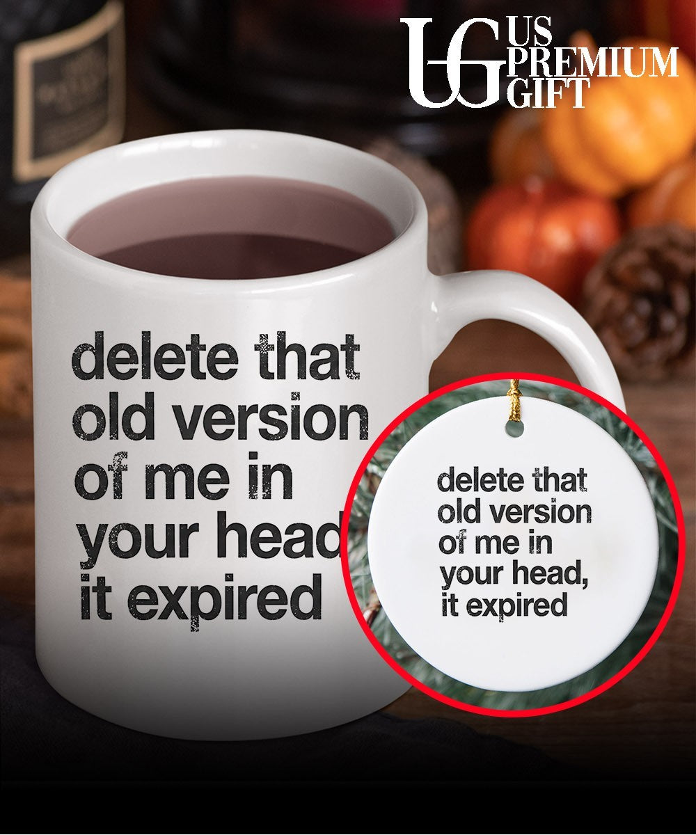 Delete that old version of me in your head it expired shirt