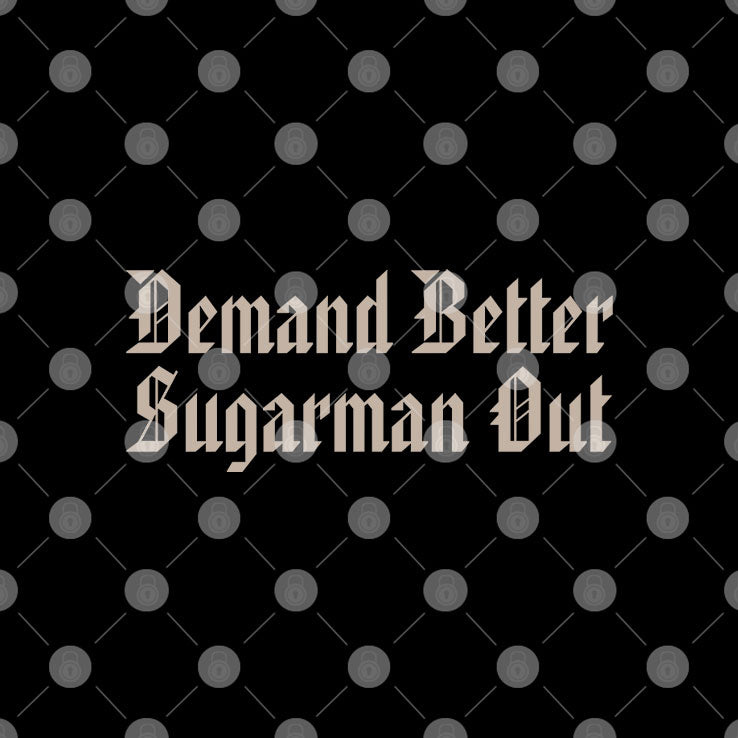 Demand Better Sugarman Out Shirt