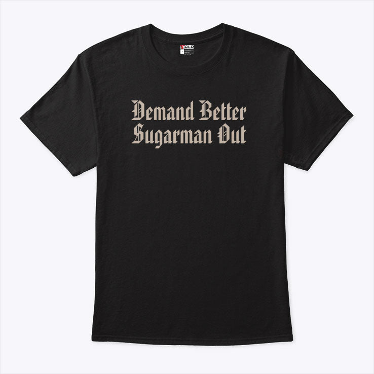 Demand Better Sugarman Out Shirt