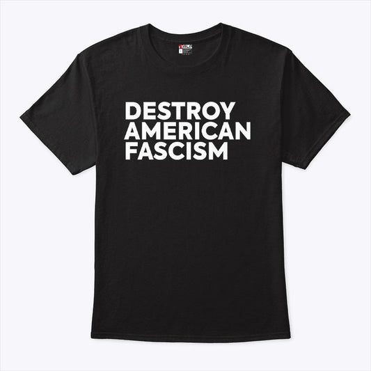 Destroy American Fascism T Shirt
