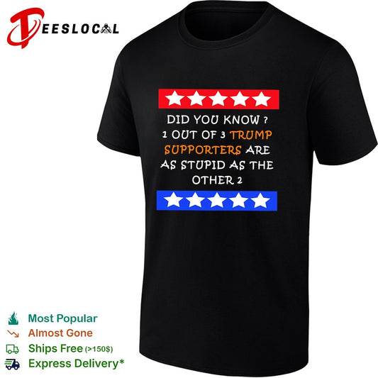Did you know 1 out of 3 Trump supporters are as stupid as the other 2 shirt