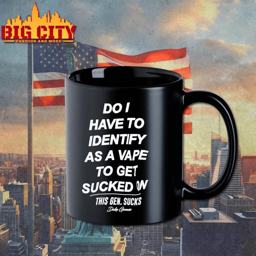 Do I Have To Identify As A Vape To Get Sucked On This Gen. Sucks Duke Gomez Shirt