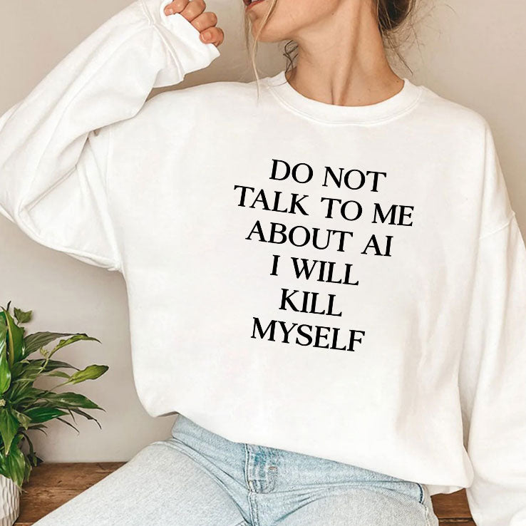 Do Not Talk To Μe About AI I Will Kill Myself T Shirt