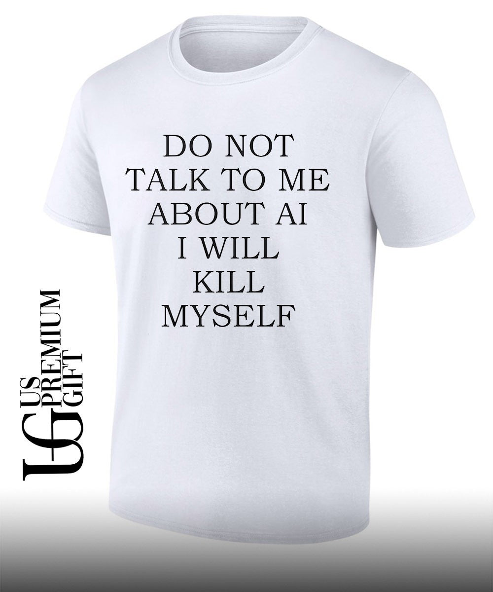 Do not talk to me about αι I will kill myself shirt