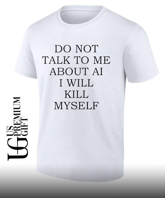 Do not talk to me about αι I will kill myself shirt