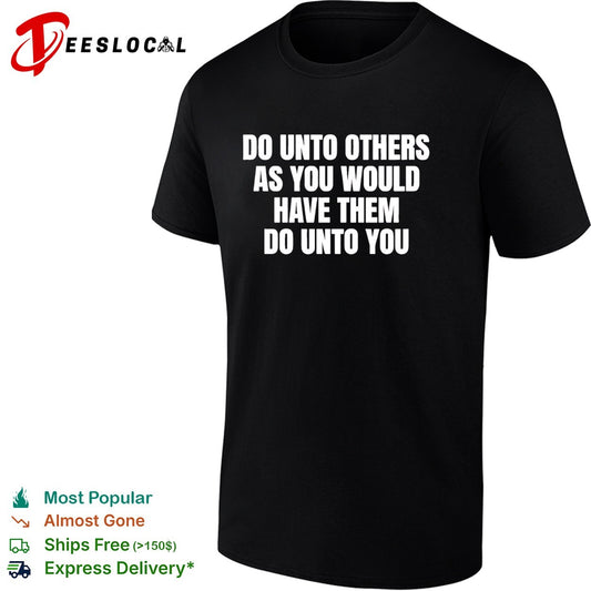 Do unto others as you would have them dounto you shirt