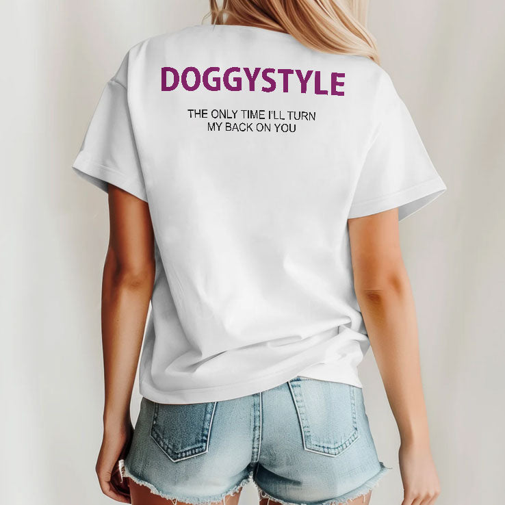 Doggystyle The Only Time I’ll Turn My Back On You T Shirt